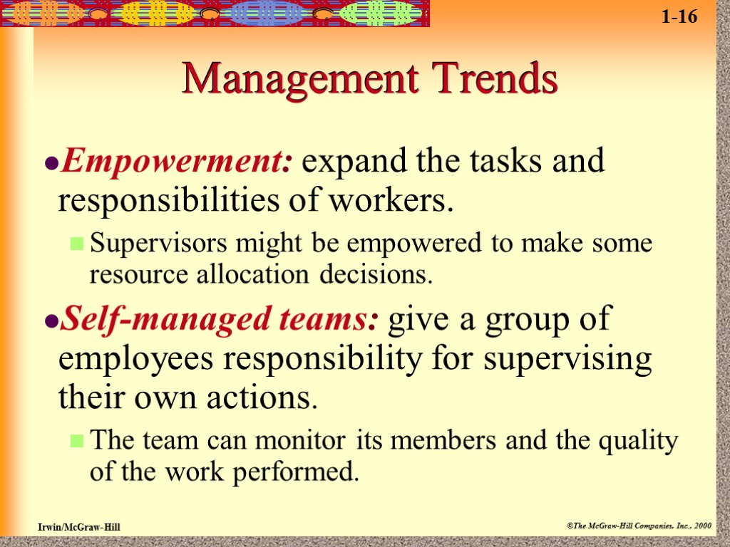 Management Trends Empowerment: expand the tasks and responsibilities of workers. Supervisors might be empowered